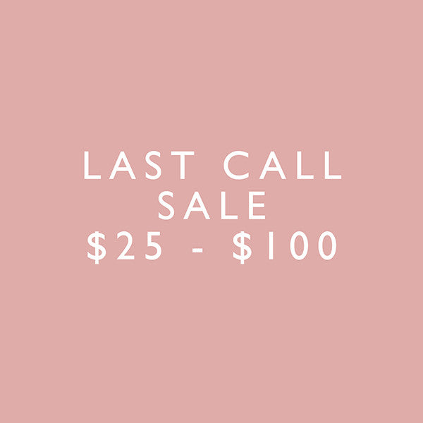 Last Call | $25 - $100